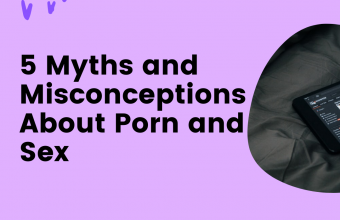 5 Myths and Misconceptions About Porn and Sex