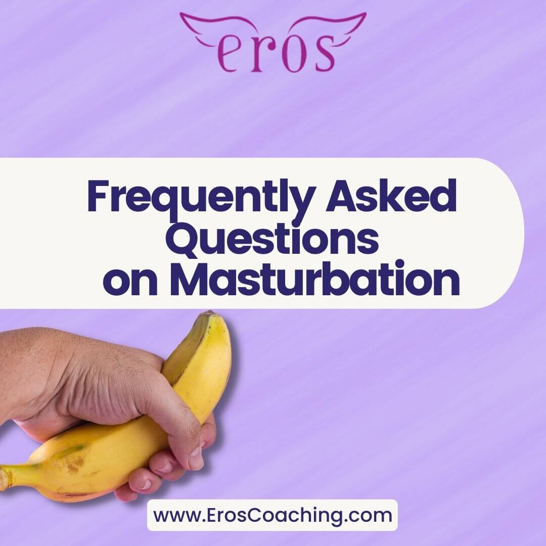 Frequently Asked Questions on Masturbation - Eros Coaching