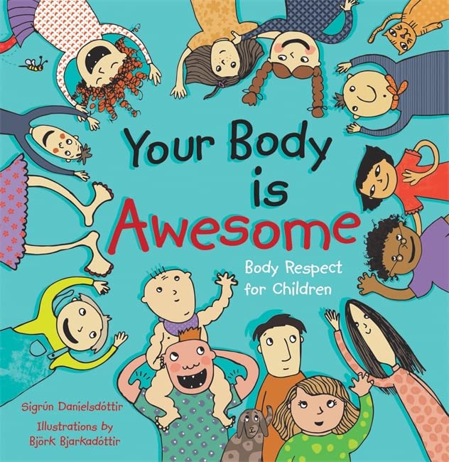 Your Body is Awesome: Body Respect for Children Sigrun Danielsdottir